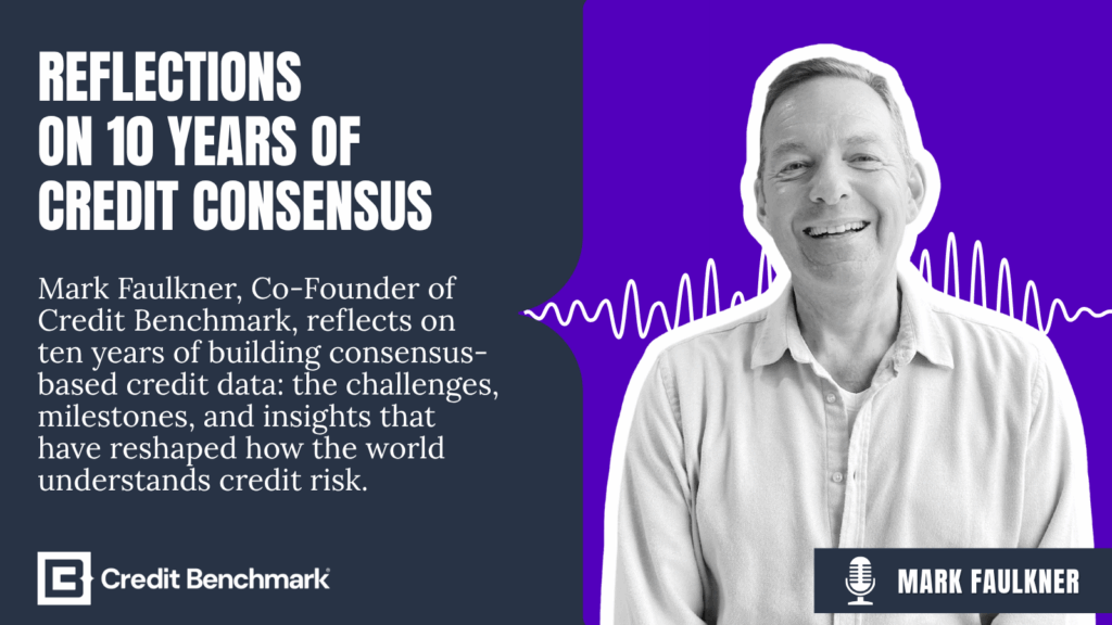 Reflections on 10 Years of Credit Consensus with Mark Faulkner, Co-Founder, Credit Benchmark